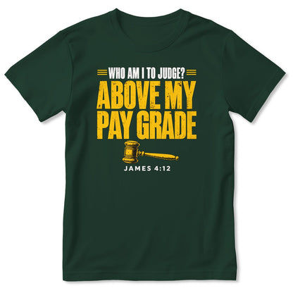 Who Am I To Judge Above My Pay Grade, James 4:12, Gift For Christian - 2D Unisex T-shirt
