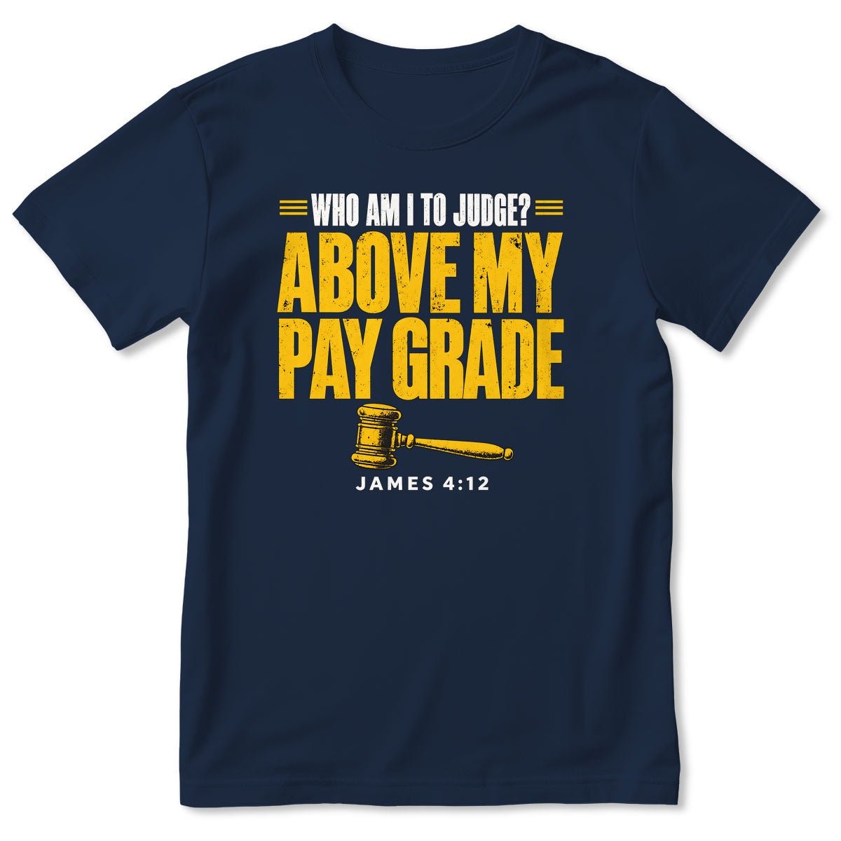 Who Am I To Judge Above My Pay Grade, James 4:12, Gift For Christian - 2D Unisex T-shirt