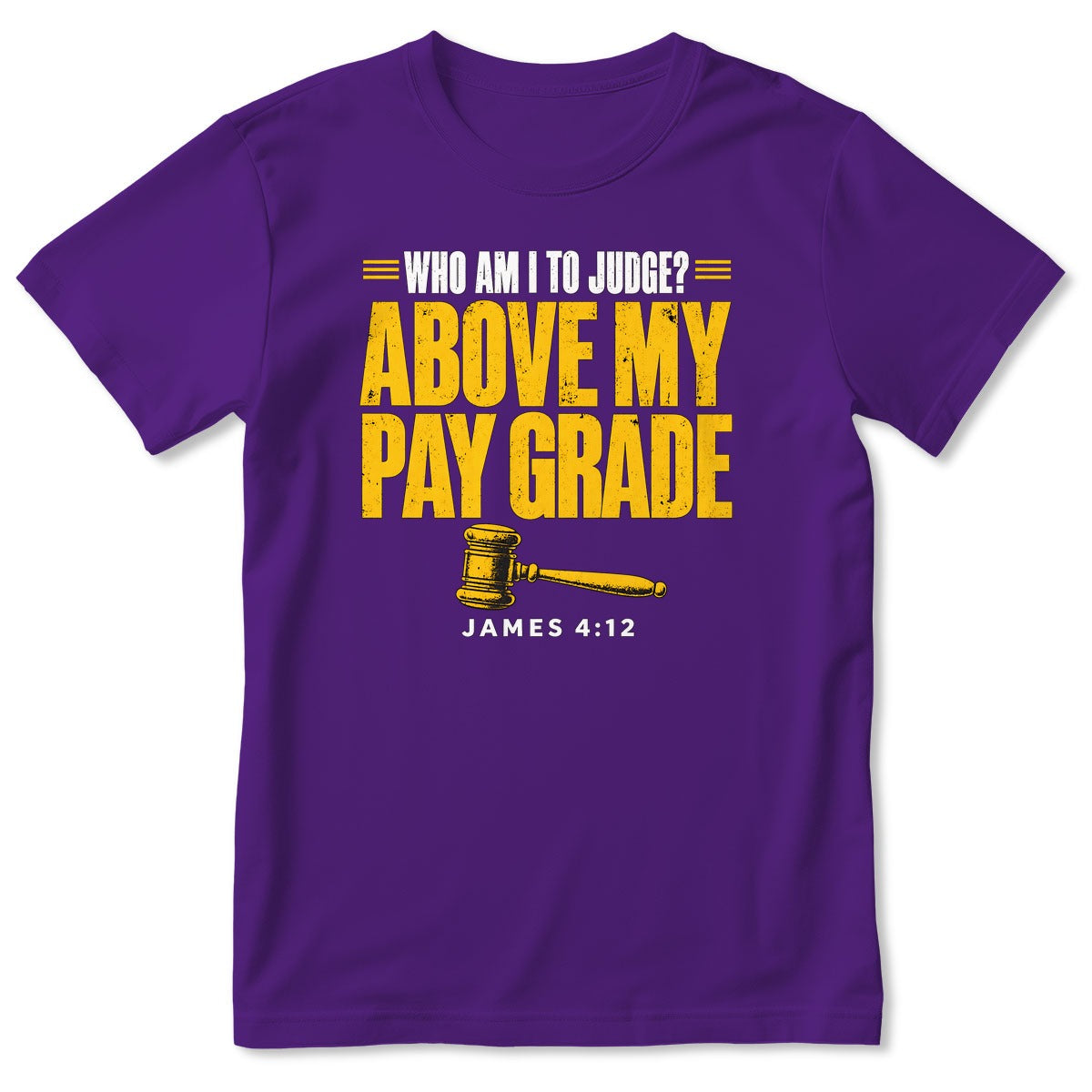 Who Am I To Judge Above My Pay Grade, James 4:12, Gift For Christian - 2D Unisex T-shirt