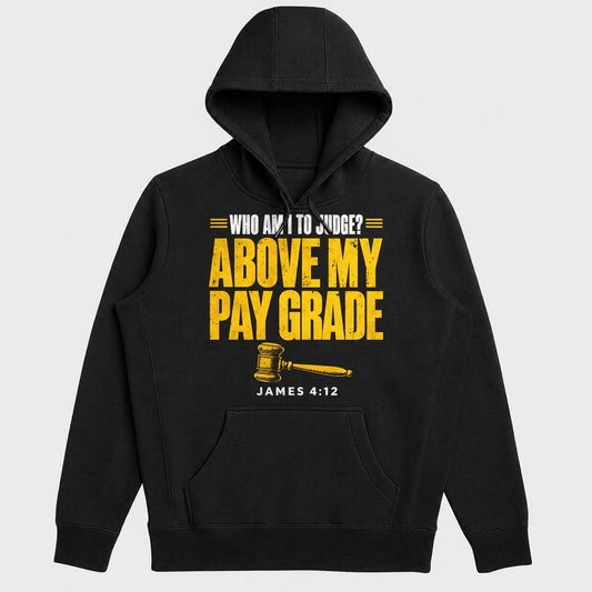 Who Am I To Judge Above My Pay Grade, James 4:12, Gift For Christian Lawyers - 2D Unisex Hoodie