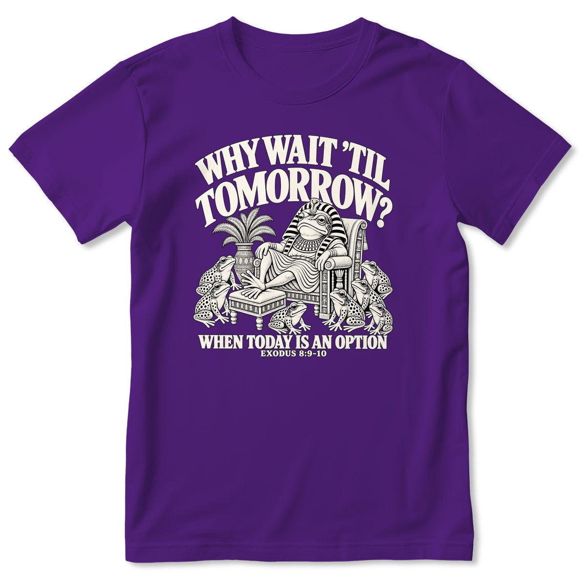 Why Wait Til Tomorrow When Today Is An Option, Exodus 8:9-10, Gift For Christian Bible Humor Lovers - 2D Unisex T-shirt