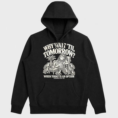 Why Wait Til Tomorrow When Today Is An Option, Exodus 8:9-10, Gift For Christian Procrastinators - 2D Unisex Hoodie