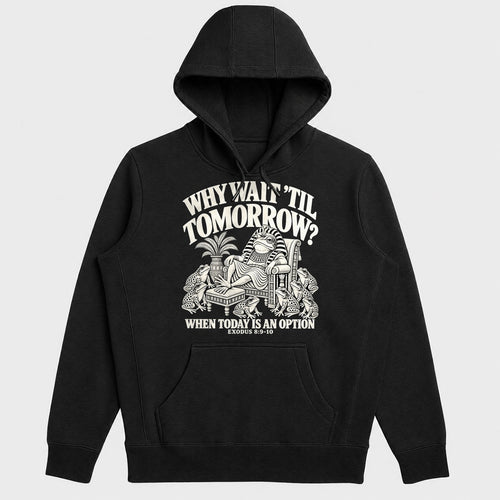 Why Wait Til Tomorrow When Today Is An Option, Exodus 8:9-10, Gift For Christian Procrastinators - 2D Unisex Hoodie