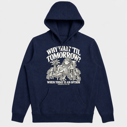 Why Wait Til Tomorrow When Today Is An Option, Exodus 8:9-10, Gift For Christian Procrastinators - 2D Unisex Hoodie