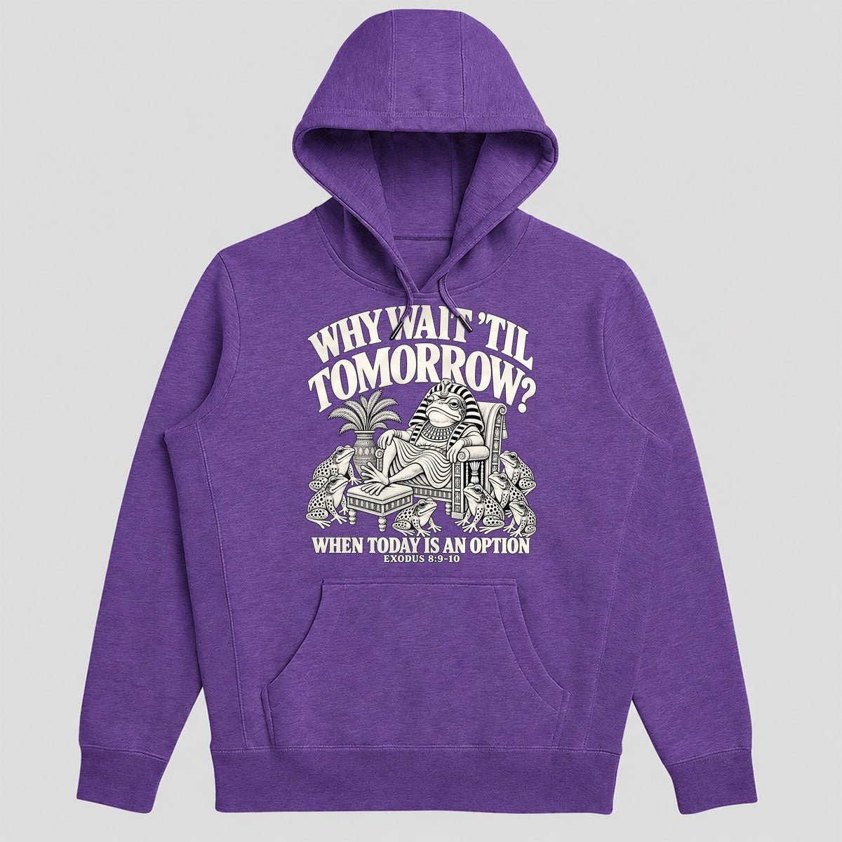 Why Wait Til Tomorrow When Today Is An Option, Exodus 8:9-10, Gift For Christian Procrastinators - 2D Unisex Hoodie