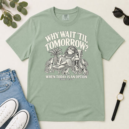 Why Wait Til Tomorrow When Today Is An Option, Gift For Bible Study Lovers - 2D Unisex Garment-dyed T-shirt