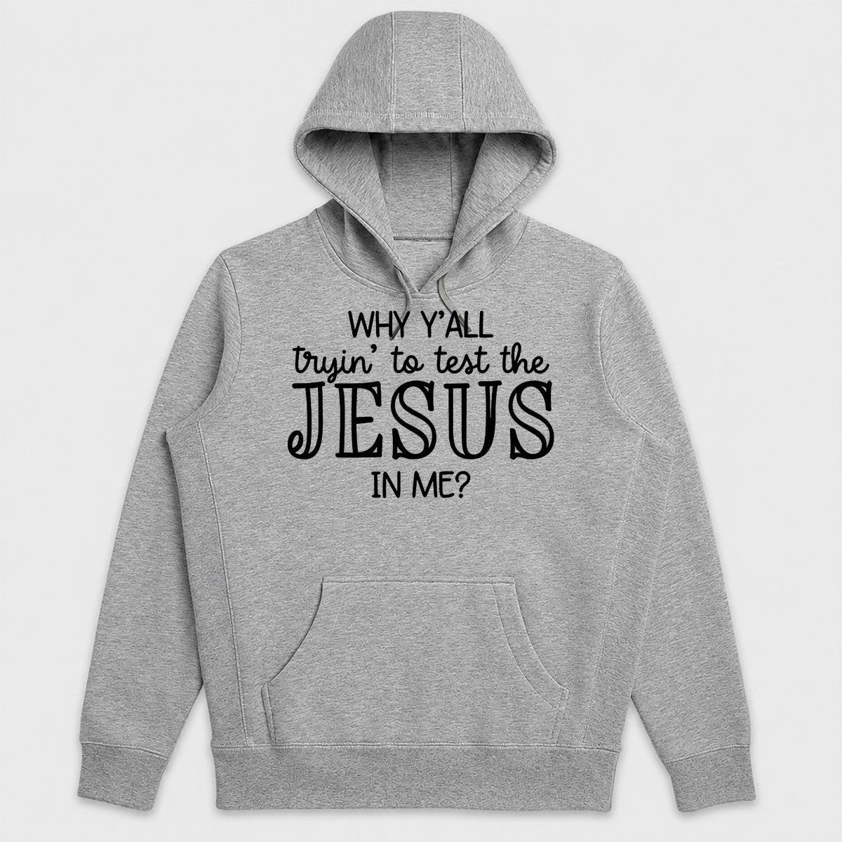 Why Y'all Tryin To Test The Jesus In Me, Gift For Church Friend - 2D Unisex Hoodie
