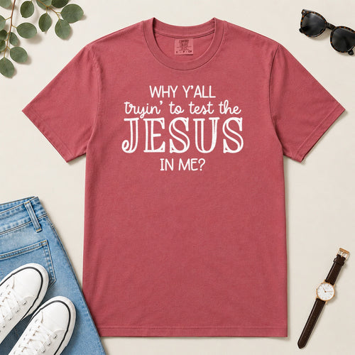 Why Y'all Trying To Test The Jesus In Me, Gift For Sassy Christian Women - 2D Unisex Garment-dyed T-shirt