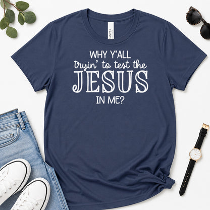 Why Y'all Trying To Test The Jesus In Me, Gift For Sassy Christian Women - 2D Unisex Premium T-shirt