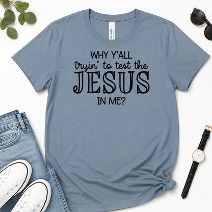 Why Y'all Trying To Test The Jesus In Me, Gift For Sassy Christian Women - 2D Unisex Premium T-shirt