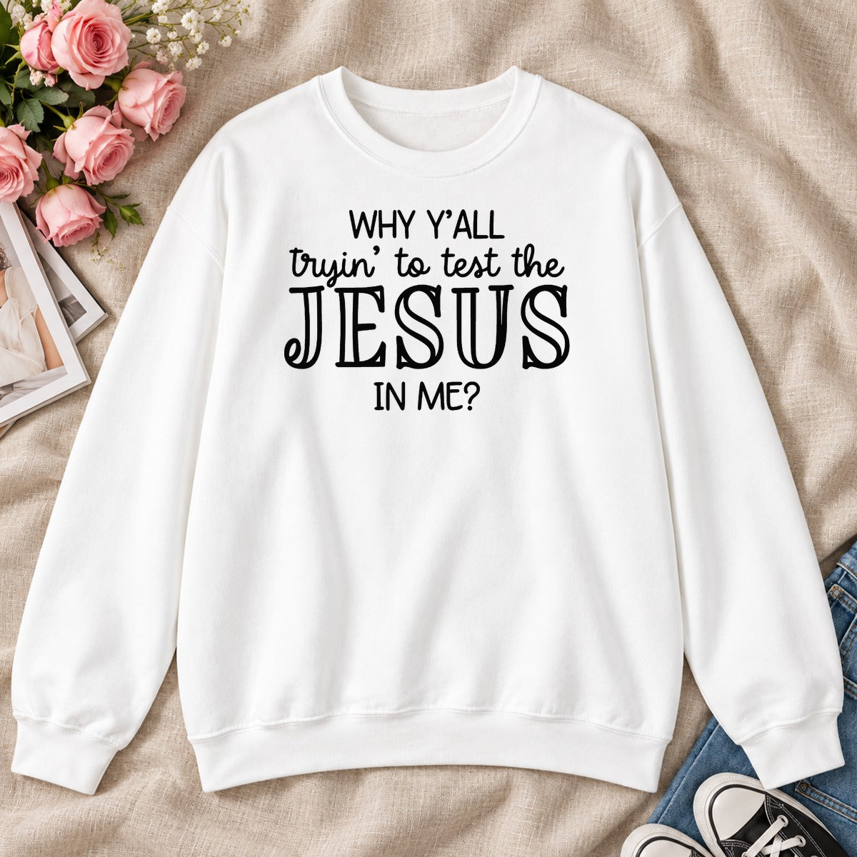 Why Y'all Trying To Test The Jesus In Me, Gift For Sassy Christian Women - 2D Unisex Sweatshirt