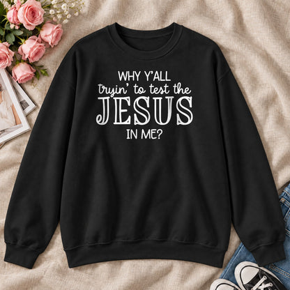 Why Y'all Trying To Test The Jesus In Me, Gift For Sassy Christian Women - 2D Unisex Sweatshirt