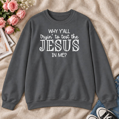 Why Y'all Trying To Test The Jesus In Me, Gift For Sassy Christian Women - 2D Unisex Sweatshirt
