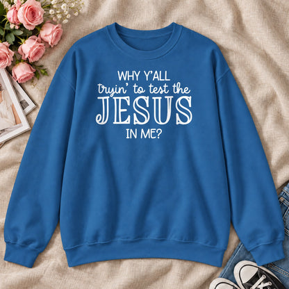 Why Y'all Trying To Test The Jesus In Me, Gift For Sassy Christian Women - 2D Unisex Sweatshirt
