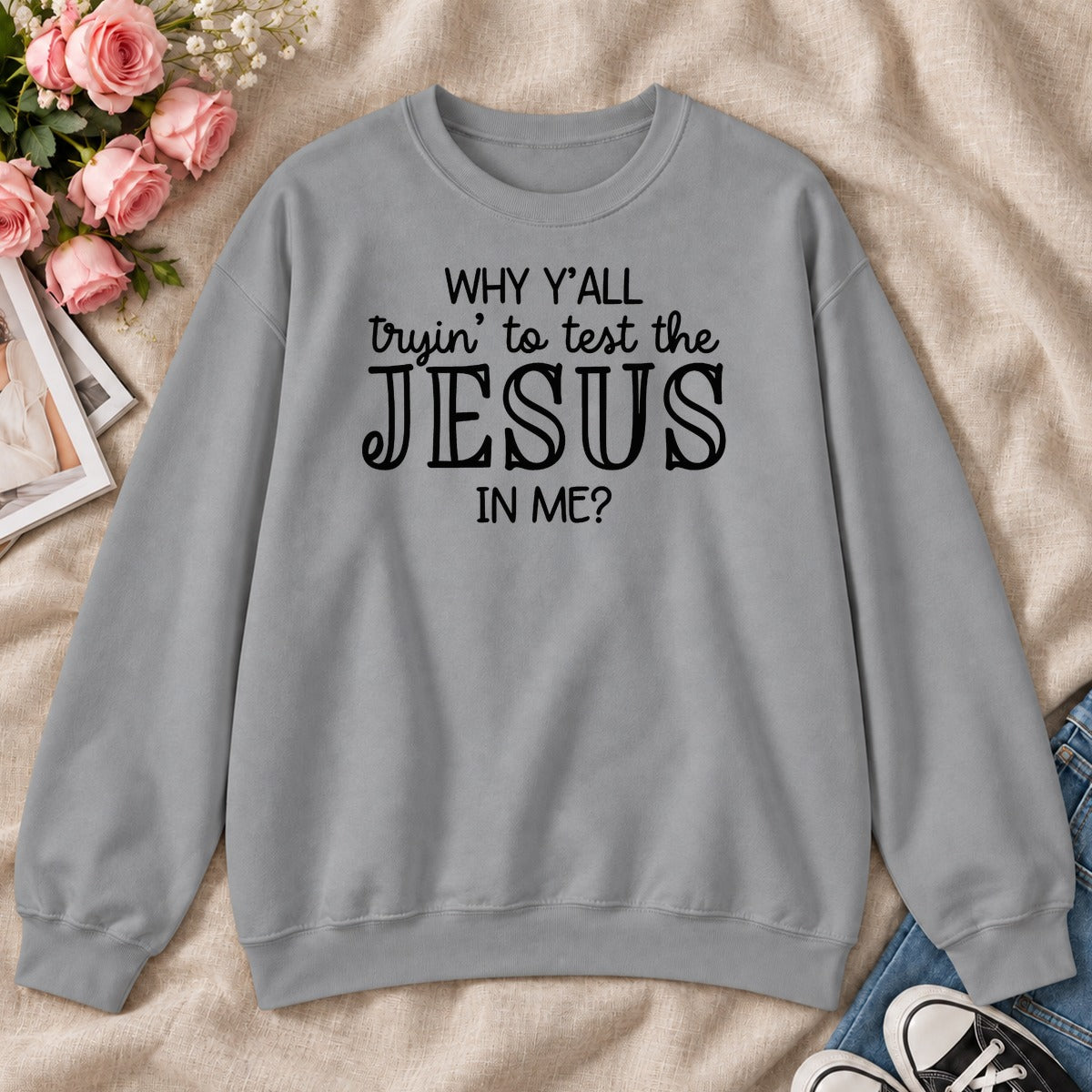 Why Y'all Trying To Test The Jesus In Me, Gift For Sassy Christian Women - 2D Unisex Sweatshirt