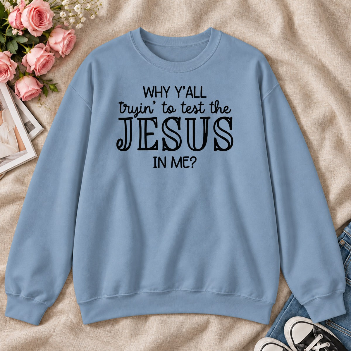 Why Y'all Trying To Test The Jesus In Me, Gift For Sassy Christian Women - 2D Unisex Sweatshirt
