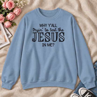 Why Y'all Trying To Test The Jesus In Me, Gift For Sassy Christian Women - 2D Unisex Sweatshirt