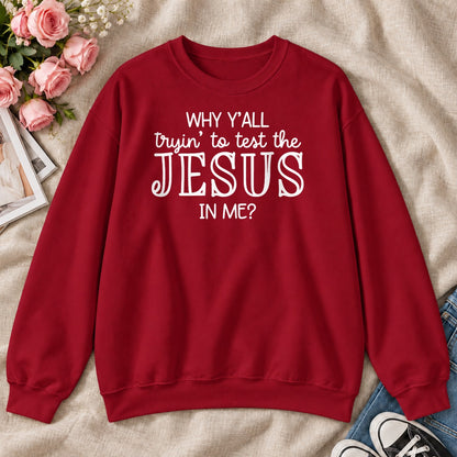 Why Y'all Trying To Test The Jesus In Me, Gift For Sassy Christian Women - 2D Unisex Sweatshirt