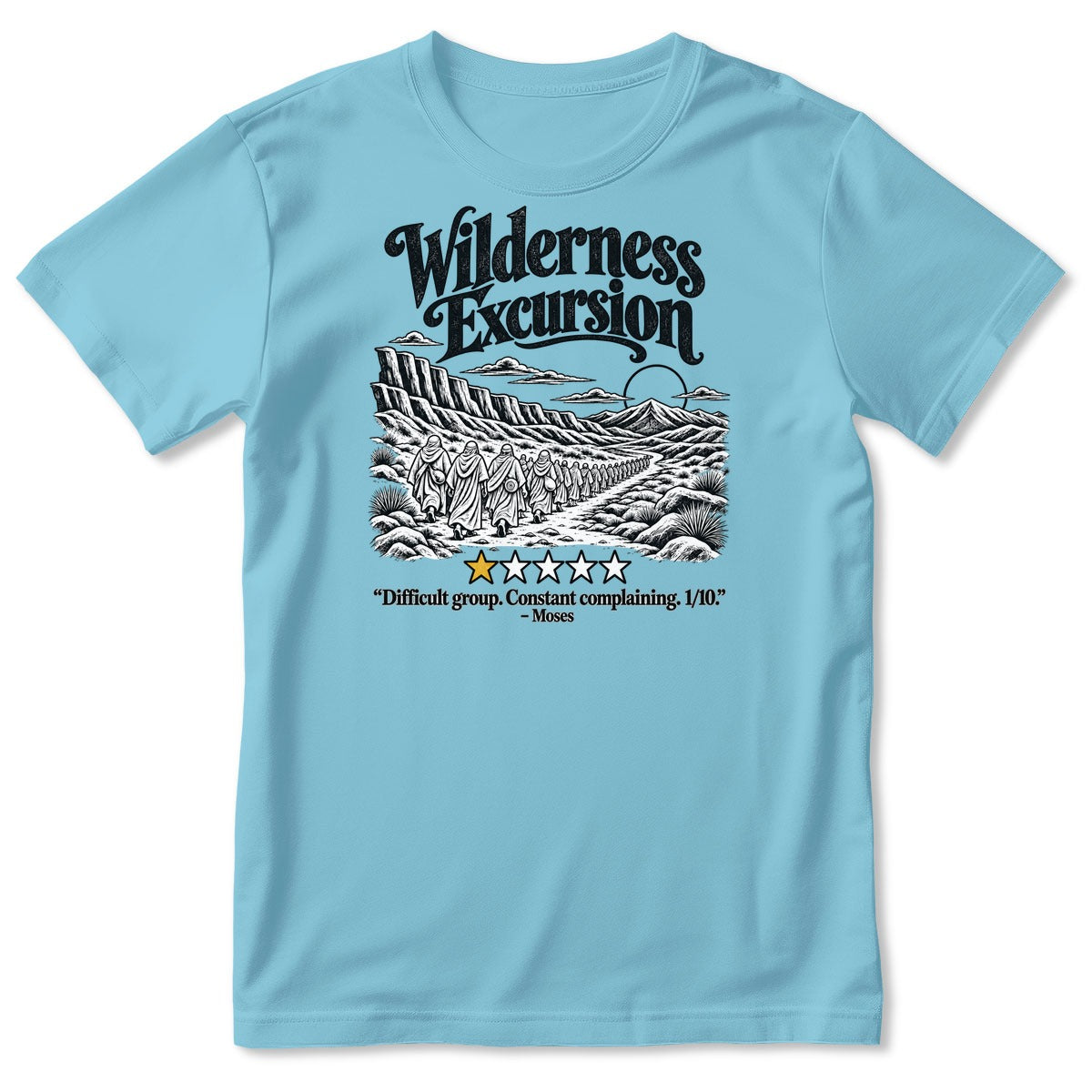 Wilderness Excursion Difficult Group Constant Complaining Moses, Gift For Christian Bible Humor Lovers - 2D Unisex T-shirt