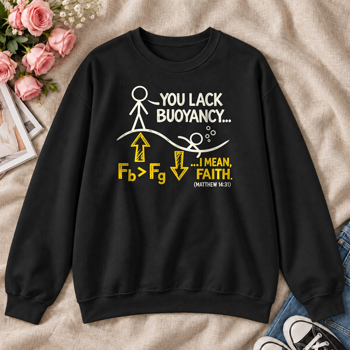 You Lack Buoyancy I Mean Faith, Matthew 14:31, Gift For Christian Physics Teacher - 2D Unisex Sweatshirt