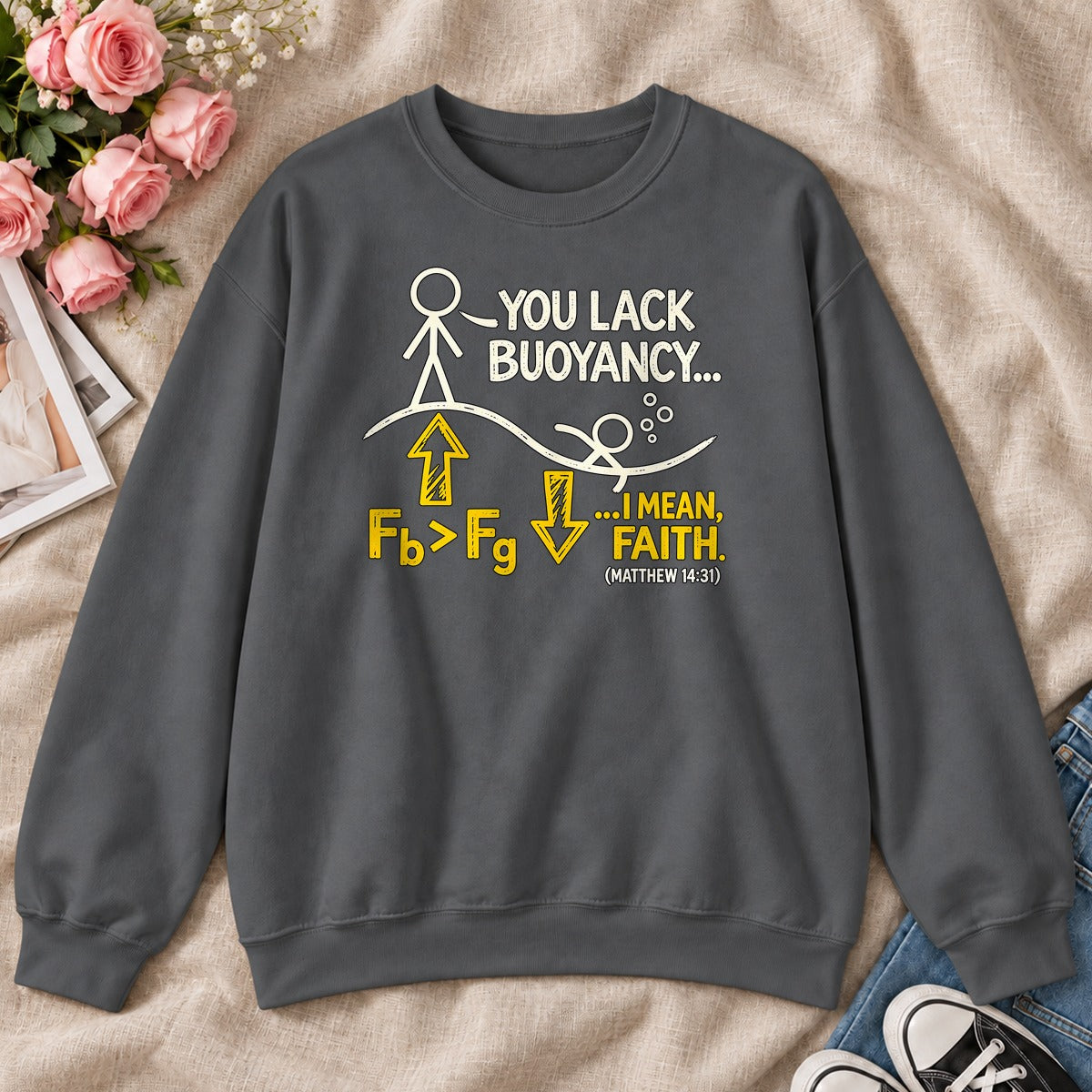 You Lack Buoyancy I Mean Faith, Matthew 14:31, Gift For Christian Physics Teacher - 2D Unisex Sweatshirt