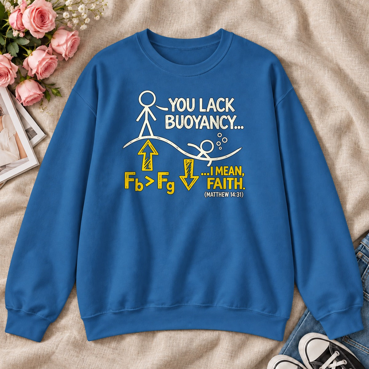 You Lack Buoyancy I Mean Faith, Matthew 14:31, Gift For Christian Physics Teacher - 2D Unisex Sweatshirt