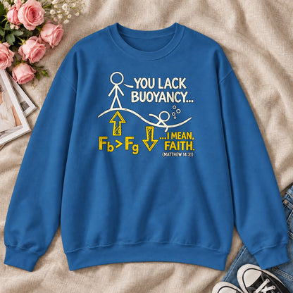 You Lack Buoyancy I Mean Faith, Matthew 14:31, Gift For Christian Physics Teacher - 2D Unisex Sweatshirt