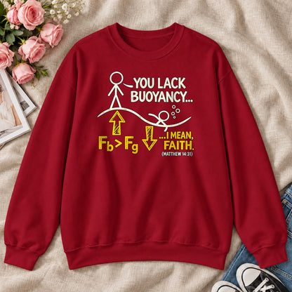 You Lack Buoyancy I Mean Faith, Matthew 14:31, Gift For Christian Physics Teacher - 2D Unisex Sweatshirt