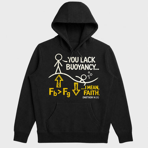 You Lack Buoyancy I Mean Faith, Matthew 14:31, Gift For Christian Science Teachers - 2D Unisex Hoodie