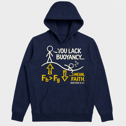 You Lack Buoyancy I Mean Faith, Matthew 14:31, Gift For Christian Science Teachers - 2D Unisex Hoodie