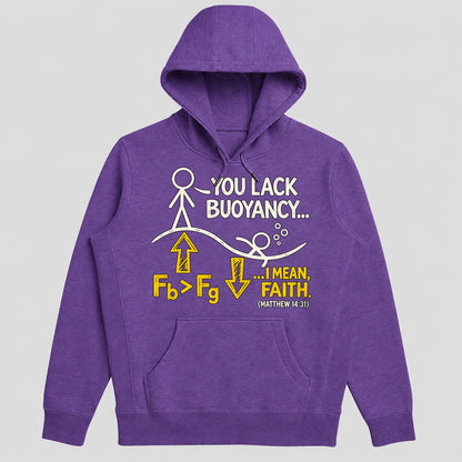 You Lack Buoyancy I Mean Faith, Matthew 14:31, Gift For Christian Science Teachers - 2D Unisex Hoodie