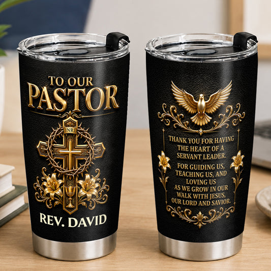 To Our Pastor For Having The Heart Of A Servant Leader, Gift For Pastor | Personalized Stainless Steel Tumbler