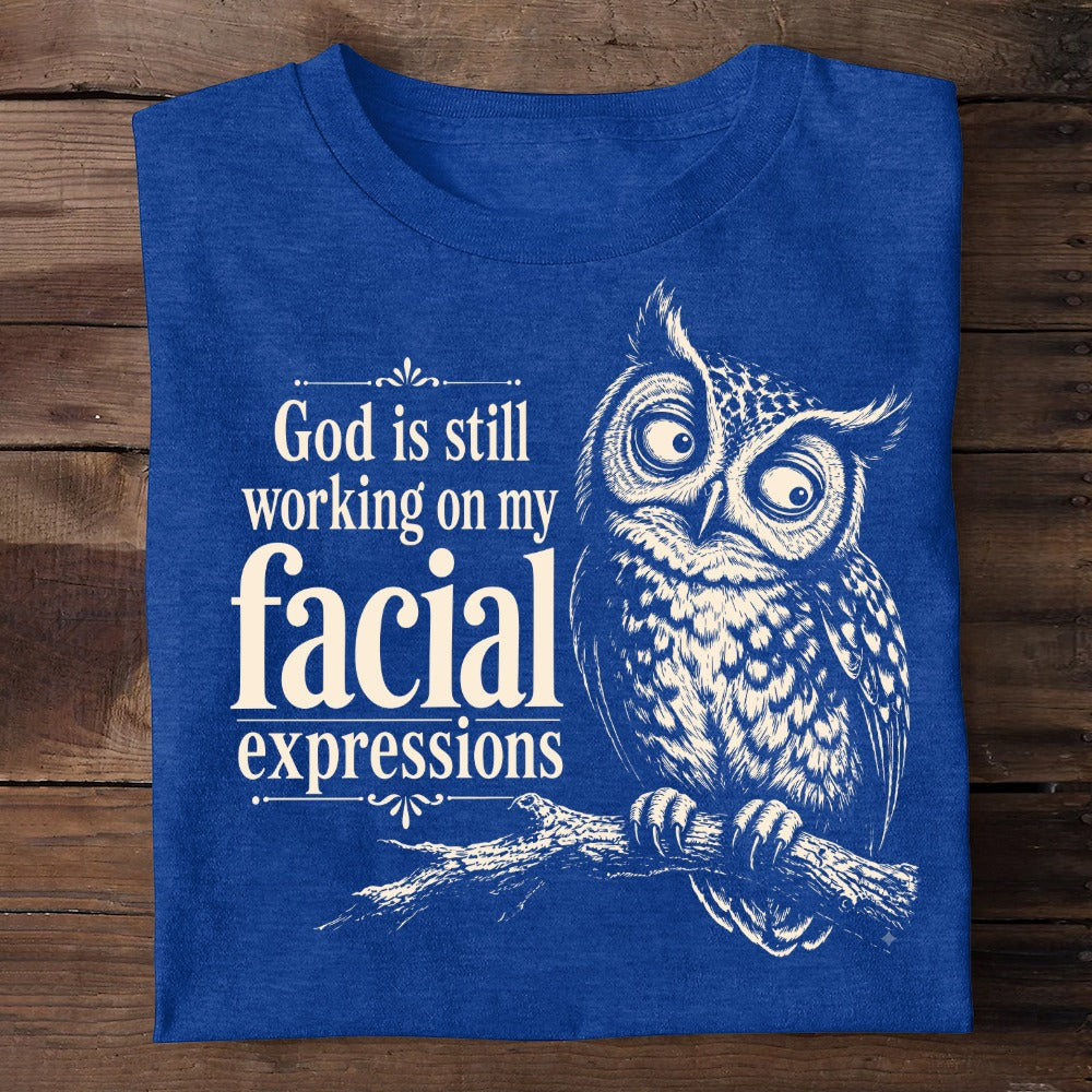 God Is Still Working On My Facial Expression, Gift For Self | 2D Unisex T-shirt