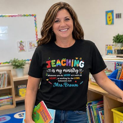 Teaching Is My Ministry, Christian Gift For Teacher | Personalized 2D Unisex T-shirt