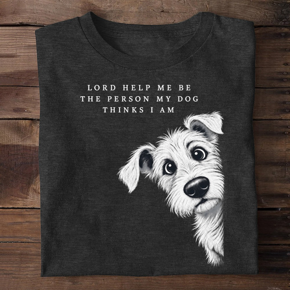 Lord Help Me Be The Person My Dog Thinks I Am, Gift For Dog Lovers | 2D Unisex T-shirt