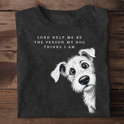 Lord Help Me Be The Person My Dog Thinks I Am, Gift For Dog Lovers | 2D Unisex T-shirt