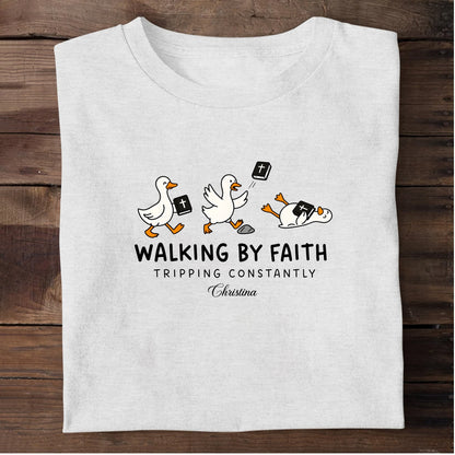 Walking By Faith Tripping Constantly | Personalized 2D Unisex T-shirt