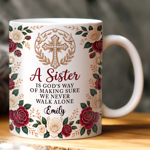 A Sister Is God's Way Of Making Sure We Never Walk Alone, Gift For Sister | Personalized Ceramic Coffee Mug