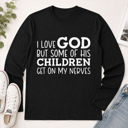 I Love God But Some Of His Children Get On My Nerves, Funny Christian Gift - 2D Unisex Long Sleeve