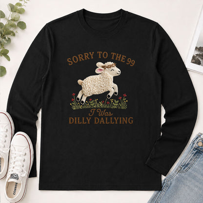 Sorry To The 99 I Was Dilly Dallying Luke 15.4 - Funny Christian Gift - 2D Unisex Long Sleeve