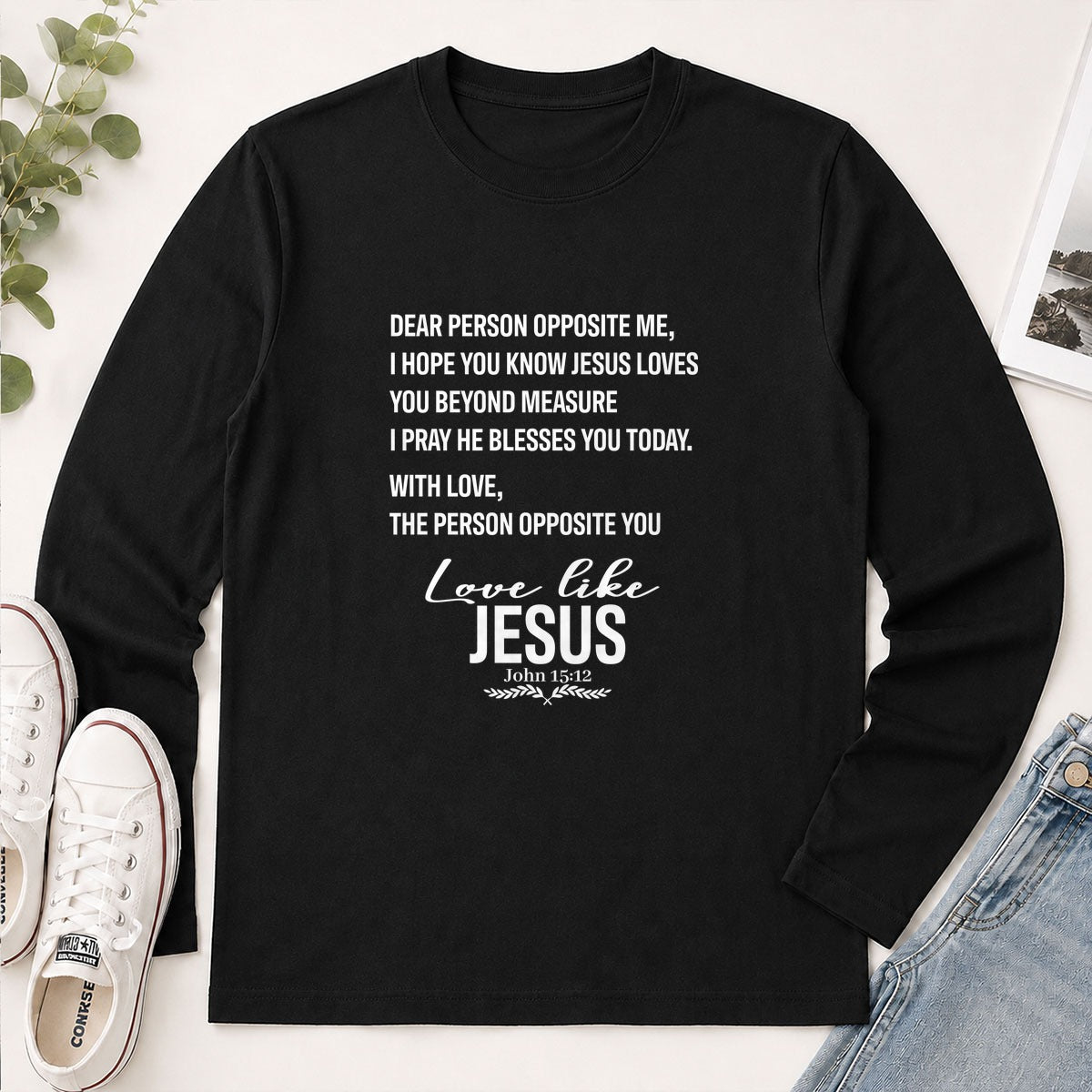 Dear Person Opposite Me, Love Like Jesus John 15-12, Christian Gift - 2D Unisex Long Sleeve