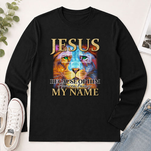 Jesus Because Of Him Heaven Knows My Name - Gift For Women - 2D Unisex Long Sleeve