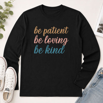 Be Patient Be Loving Be Kind - Christian Gift - 2D Unisex Long Sleeve