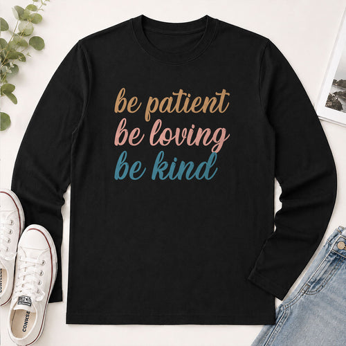 Be Patient Be Loving Be Kind - Christian Gift - 2D Unisex Long Sleeve