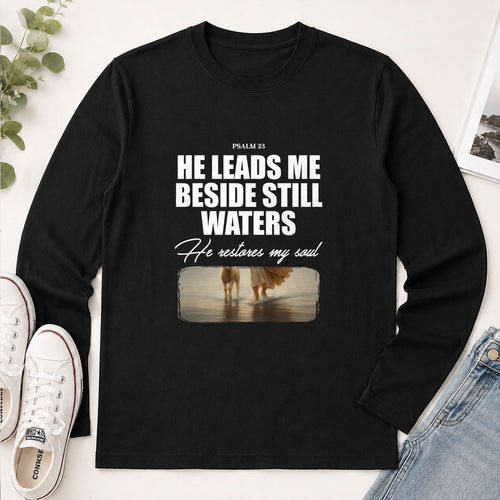 He Leads Me Beside Still Waters He Restores My Soul Psalm 23, Christian Gift - 2D Unisex Long Sleeve