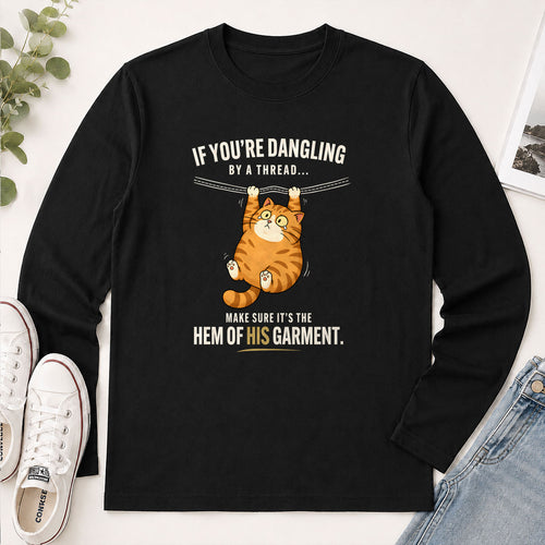 If You're Dangling By A Thread Make Sure It's The Hem Of His Garment Matthew 9.20 - Funny Christian Gift - 2D Unisex Long Sleeve