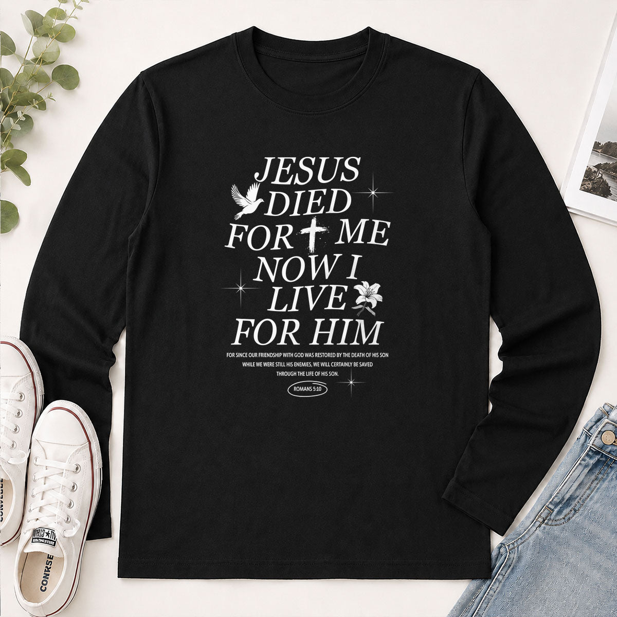 Jesus Died For Me Now I Live For Him Romans 5.10 - Christian Gift - 2D Unisex Long Sleeve