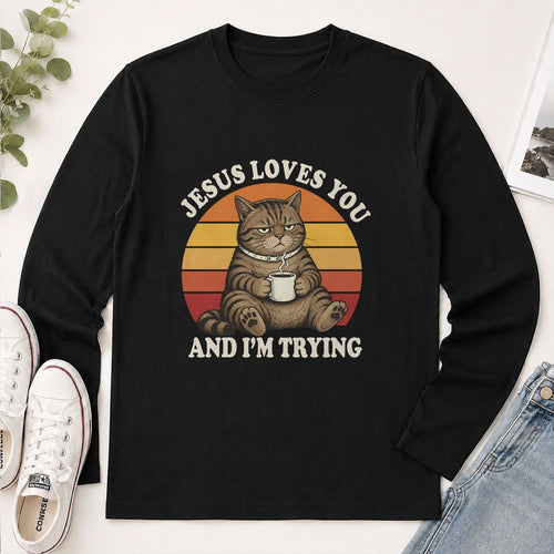 Jesus Loves You And I'm Trying, Funny Christian Gift - 2D Unisex Long Sleeve