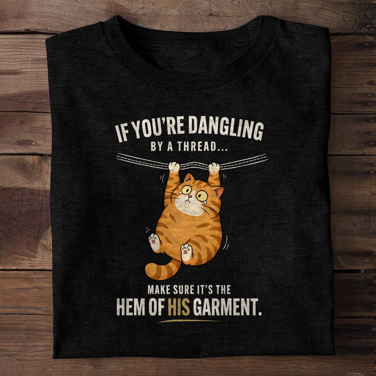 If You're Dangling By A Thread Make Sure It's The Hem Of His Garment, Christian Gift | 2D Unisex T-shirt