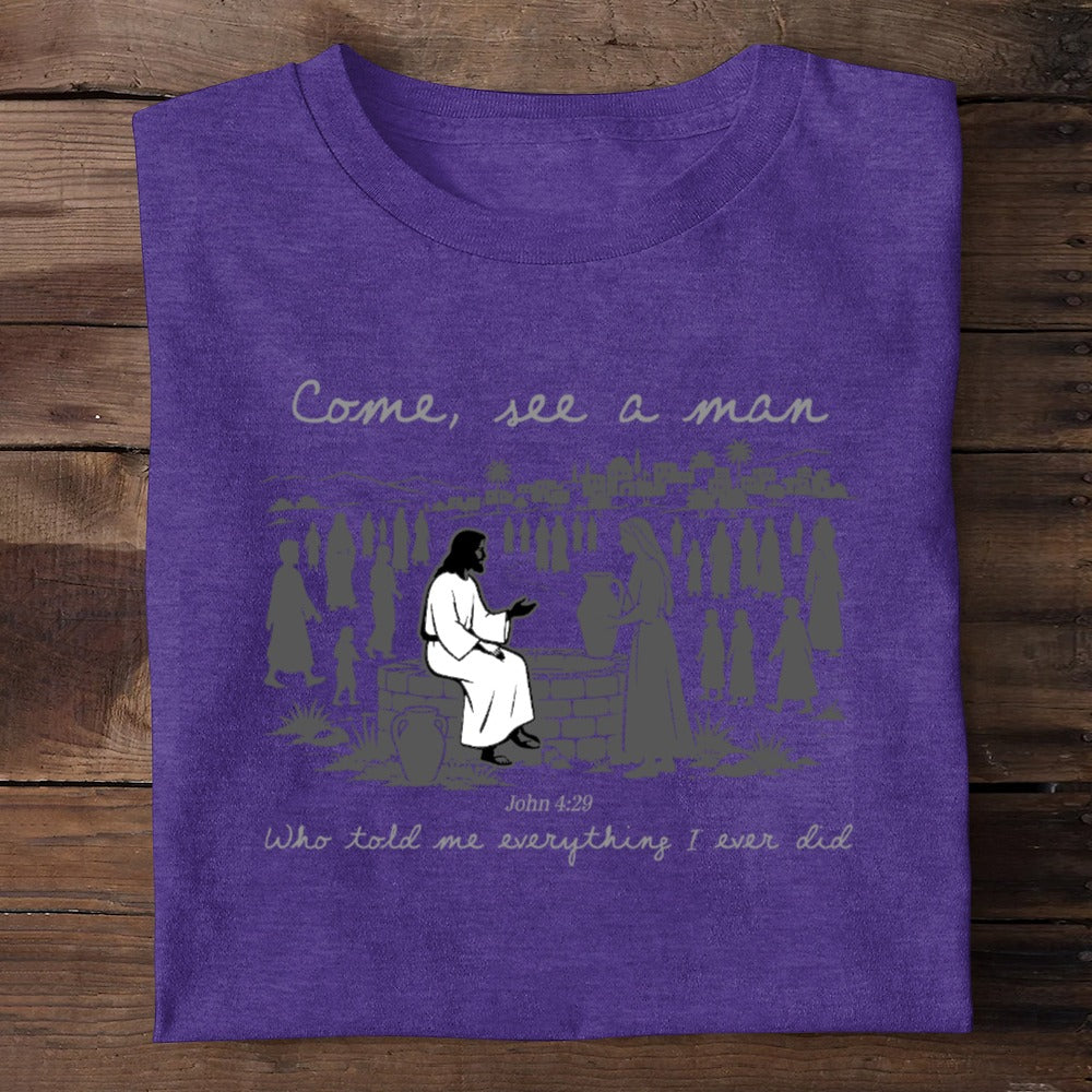 Come, See A Man Who Told Me Everything I Ever Did | 2D Unisex T-shirt